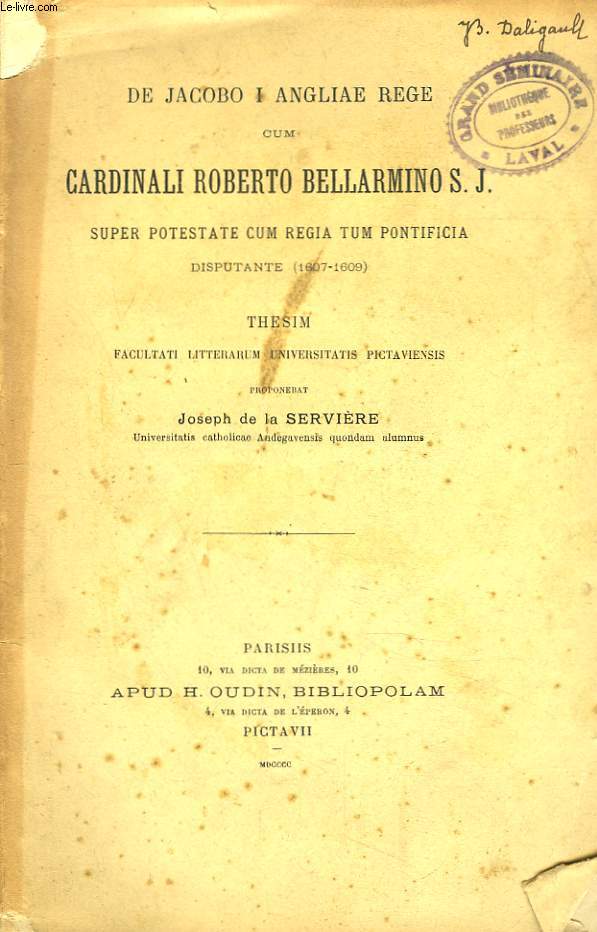 DE JACOBO I ANGLIAE REGE CUM CARDINALI ROBERTO BELLARMINO, S.J. SUPER PROTESTAE CUM REGIA TUM PONTIFICIA DISPUTANTE (1607-1609). THESIM.