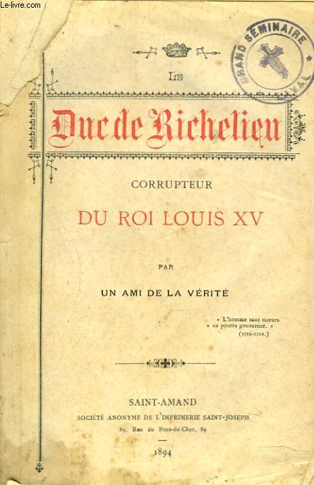 LE DUC DE RICHELIEU CORRUPTEUR DU ROI LOUIS XV