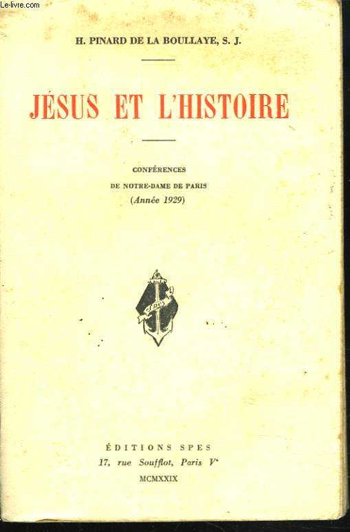 JESUS ET L'HISTOIRE. CONFERENCES DE NOTRE-DAME DE PARIS, ANNEE 1929.