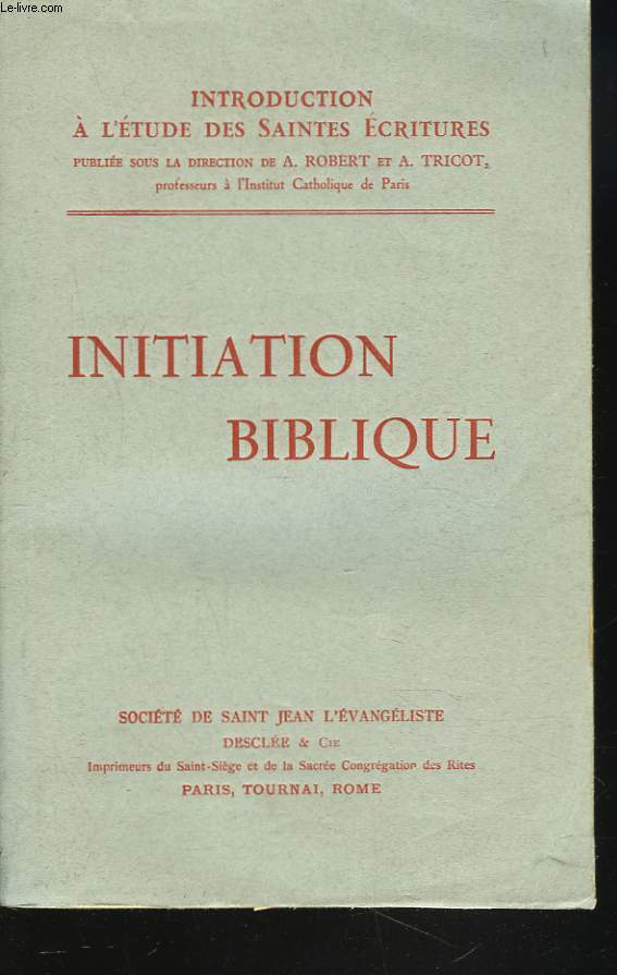 INITIATION BIBLIQUE. INTRODUCTION A L'ETUDE DES SAINTES ECRITURES.