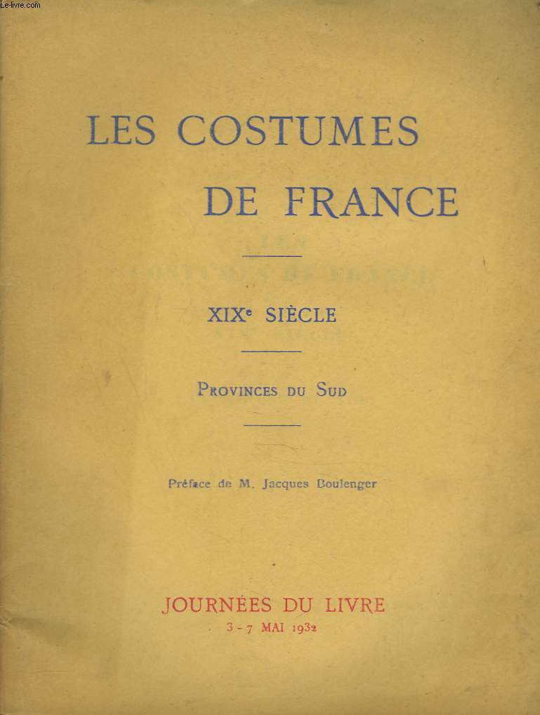 LES COSTUMES DE FRANCE. XIXe SIECLE. PROVINCES DU SUD.JOURNEES DU LIVRE 3-7 MAI 1932.