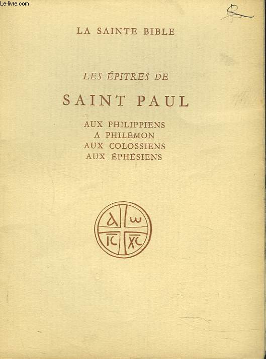 LES EPITRES DE SAINT PAUL AUX PHILIPIENS, A PHILEMON, AUX COLOSSIENS, AUX EPHESIENS.