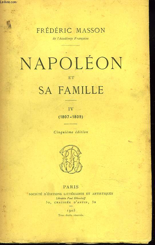 NAPOLEON ET SA FAMILLE. TOME IV. (1807-1809).
