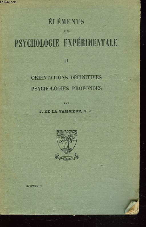 ELEMENTS DE PSYCHOLOGIE EXPERIMENTALE. II. ORIENTATIONS DEFINITIVES, PSYCHOLOGIES PROFONDES.