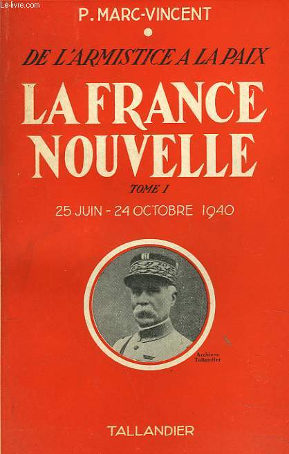LA FRANCE NOUVELLE TOME 1. DE L'ARMISTICE A LA PAIX. 25 JUIN - 24 OCTOBRE 1940.