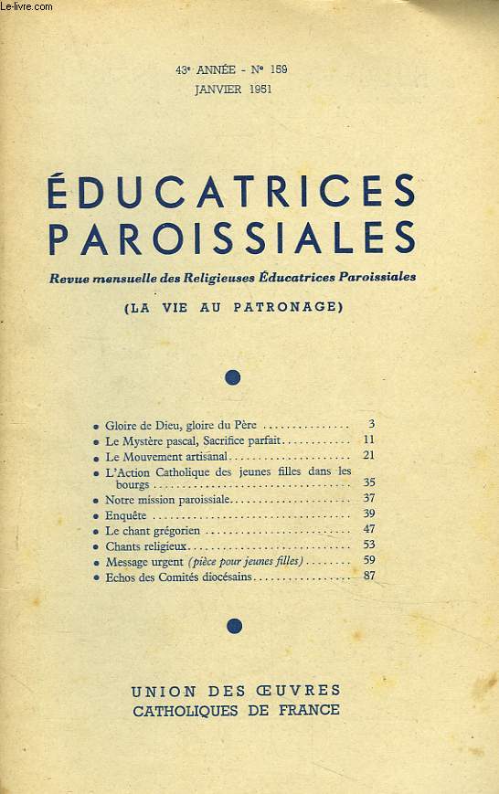 EDUCATRICES PAROISSIALES, REVUE MENSUELLE N159, JANVIER 1951. GLOIRE DE DIEU, GLOIRE A DIEU/ LE MYSTERE PASCAL, SACRIFICE PARFAIT/ LE MOUVEMENT ARTISANAL/ L4ACTION CATHOLIQUE DES JEUNES FILLES DANS LES BOURGS/ NOTRE MISSION PAROISSIALE/ LE CHANT ...