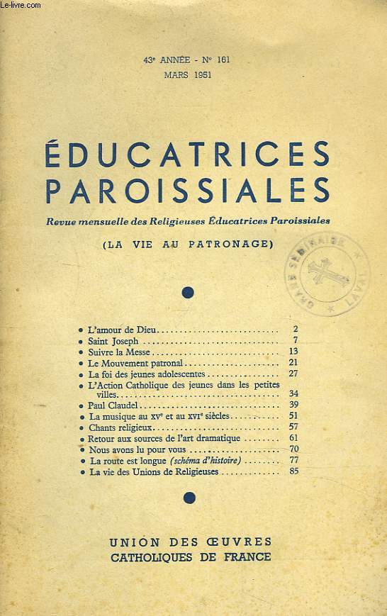 EDUCATRICES PAROISSIALES, REVUE MENSUELLE N161, MARS 1951. L'AMOUR DE DIEU/ SAINT JOSEPH/ SUIVRE LA MESSE/ LE MOUVEMENT PATRONAL/ LA FOI DES JEUNES ADOLESCENTS/ L'ACTION CATHOLIQUE DES JEUNES DANS LES PETITES VILLES/ PAUL CLAUDEL/ CHANTS RELIGIEUX / ...