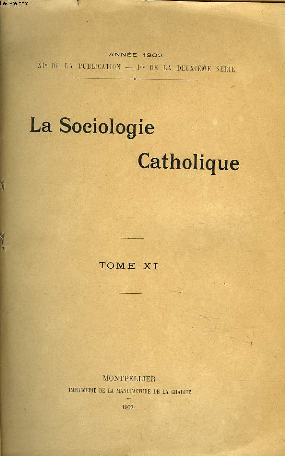 LA SOCIOLOGIE CATHOLIQUE.TOME XI. ANNEE 1902. (XIe DE LA PUBLICATION, 1re DE LA DEUXIEME SERIE)