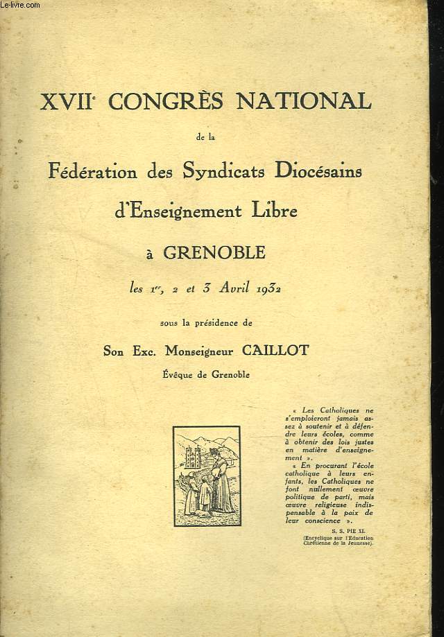 XVIIe CONGRES NATIONAL DE LA FEDERATION DES SYNDICATS DIOCESAINS D'ENSEIGNEMENT LIBRE A GRENOBLE LES 1er, 2 et 3 AVRIL 1932. Sous la prs. de S.E. Mgr Caillot.