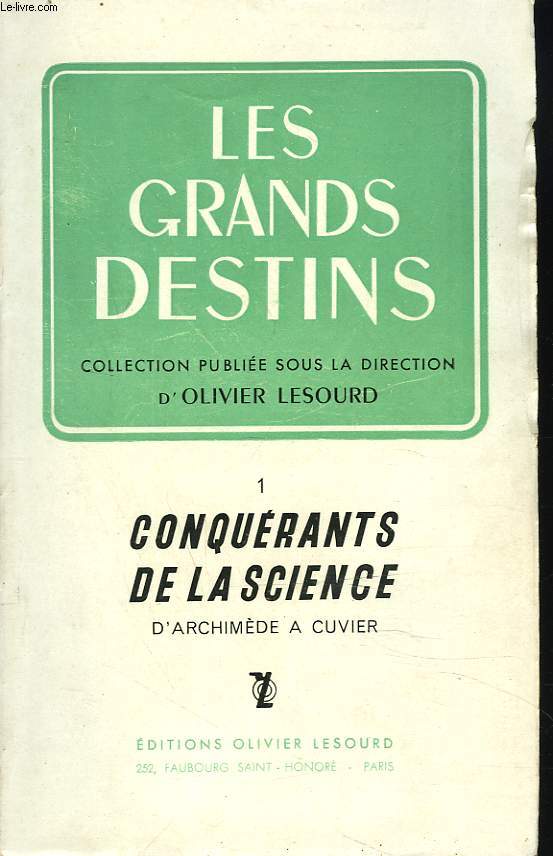 LES GRANDS DESTINS. 1. CONQUERANTS DE LA SCIENCE D'ARCHIMEDE A CUVIER.