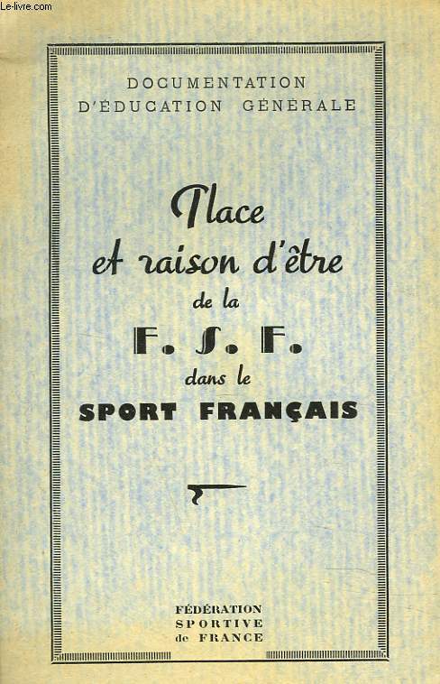 PLACE ET RAISON D'TRE DE LA F.S.F. DANS LE SPORT FRANCAIS.