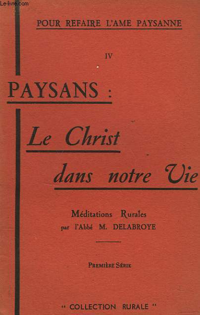 POR REFAIRE L'AME PAYSANNE. IV. PAYSANS : LE CHRIST DANS NOTRE VIE.