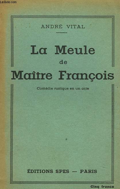 LA MEULE DE MAITRE FRANCOIS. COMEDIE RUSTIQUE EN UN ACTE.