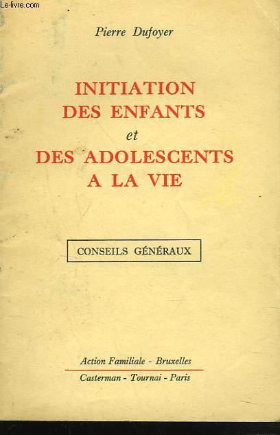 INITIATION DES ENFANTS ET DES ADOLESCENTS A LA VIE. CONSEILS GENERAUX.