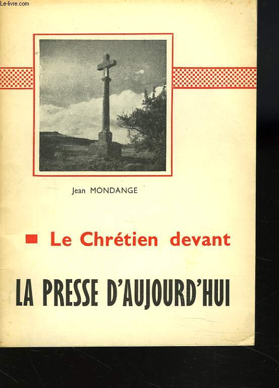 LE CHRETIEN DEVANT LA PRESSE D'AUJOURD'HUI
