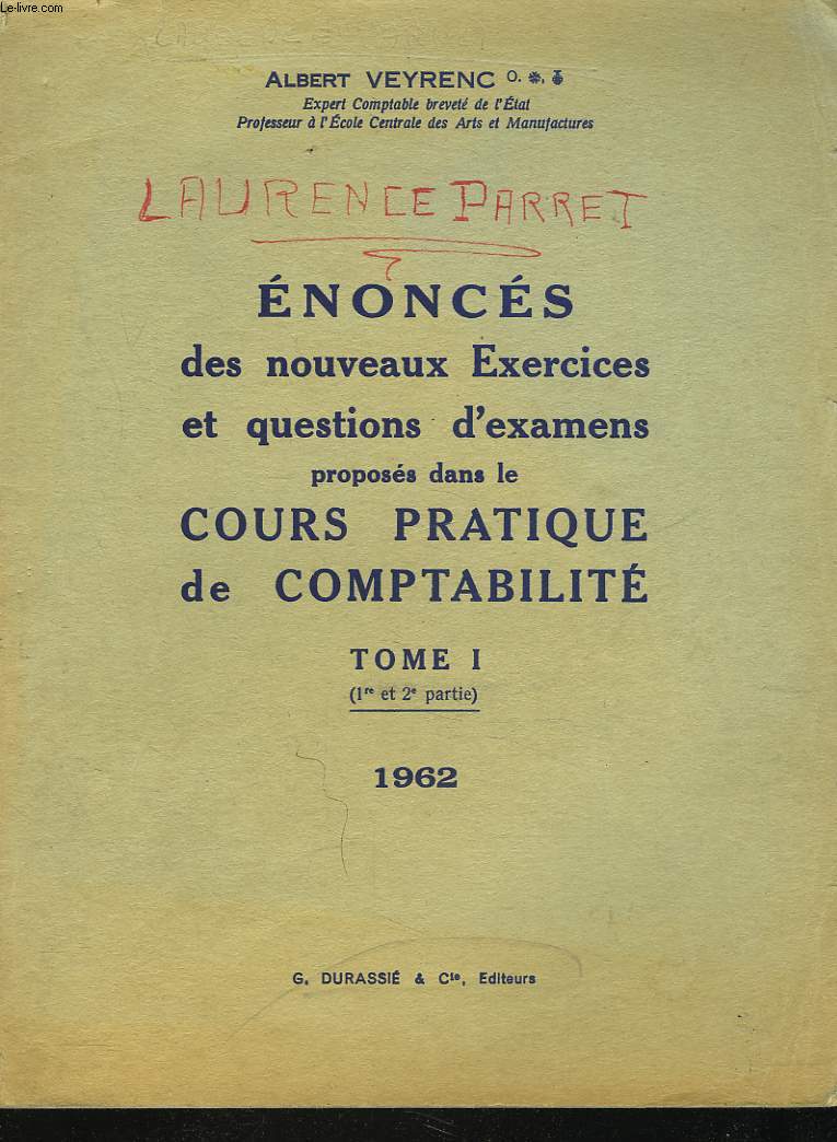 ENONCES DES NOUVEAUX EXERCICES ET QUESTIONS D'EXAMENS PROPOSES DANS LE COURS PRATIQUE DE COMPTABILITE. TOME 1. (1re et 2e partie) 1962.