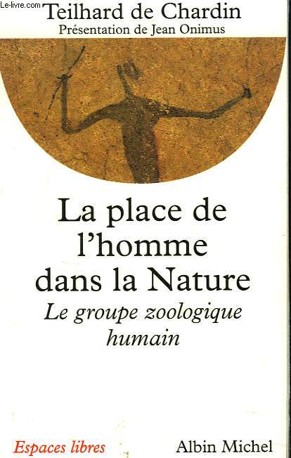 LA PLACE DE L'HOMME DANS LA NATURE. LE GROUPE ZOOLOGIQUE HUMAIN.