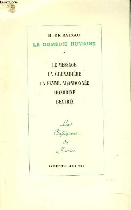 LA COMEDIE HUMAINE. IV. LE MESSAGE - LA GRENADIERE - LA FEMME ABANDONNEE - HONORINE - BEATRIX.