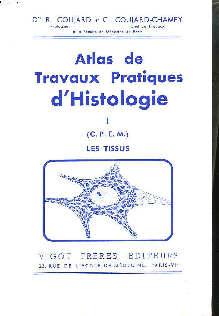 ATLAS DE TRAVAUX PRATIQUES D'HISTOLOGIE. I. (C.P.E.M.). LES TISSUS.