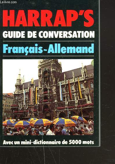 HARRAP'S. GUIDE DE CONVERSATION FRANCAIS-ALLEMAND. Avec Un Mini Dictionnaire De 5000 Mots.