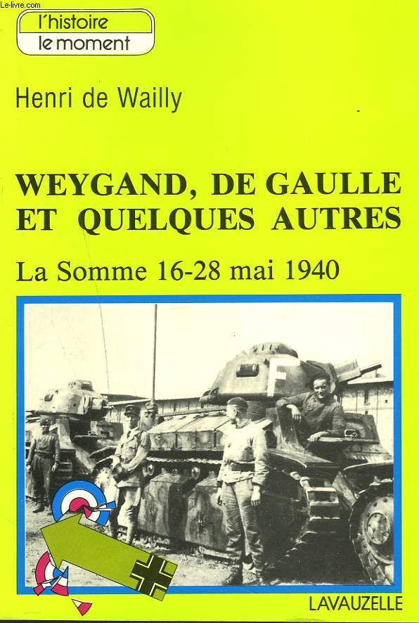 WEYGAND, DE GAULLE ET QUELQUES AUTRES. LA SOMME 16-28 MAI 1940.