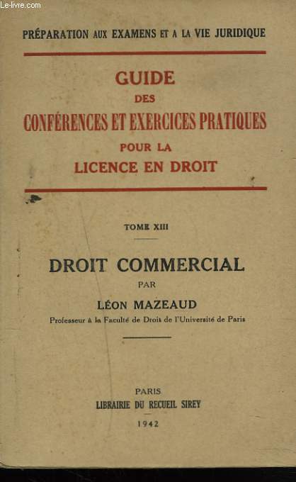 DROIT COMMERCIAL. Guide des confrences et exercices pratiques pour la licence en droit tome XIII.