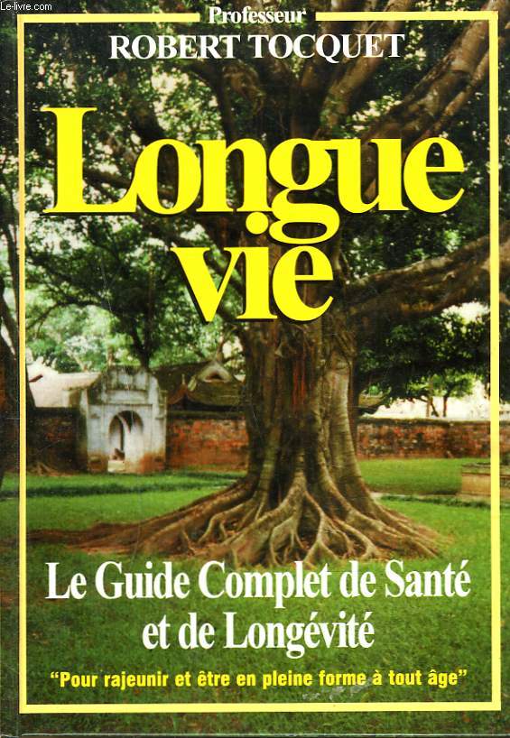 LONGUE VIE. LE GUIDE COMPLET DE LA SANTE ET DE LA LONGEVITE.