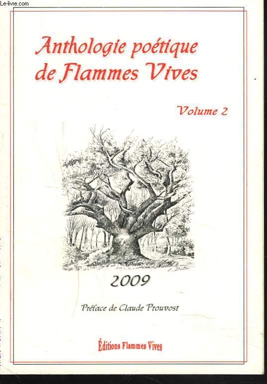 ANTHOLOGIE POETIQUE 2009 DE FLAMMES VIVES. VOLUME 2. PREFACE DE CLAUDE PROUVOST.