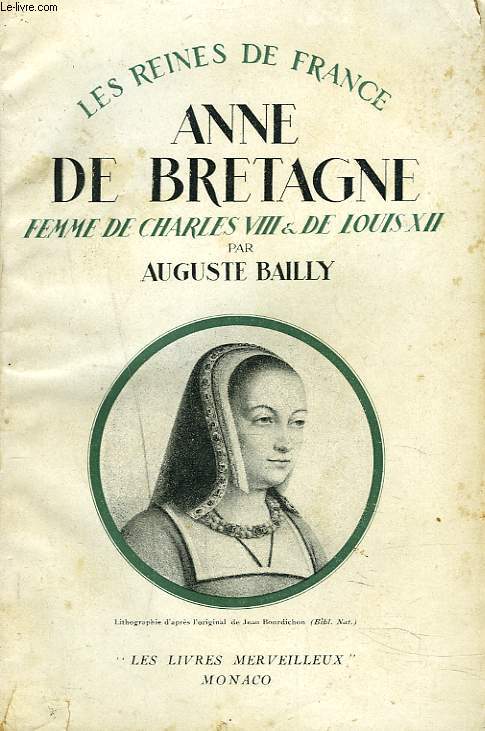 LES REINES DE FRANCE. ANNE DE BRETAGNE, FEMME DE CHARLES VIII ET DE LOUIS XII.