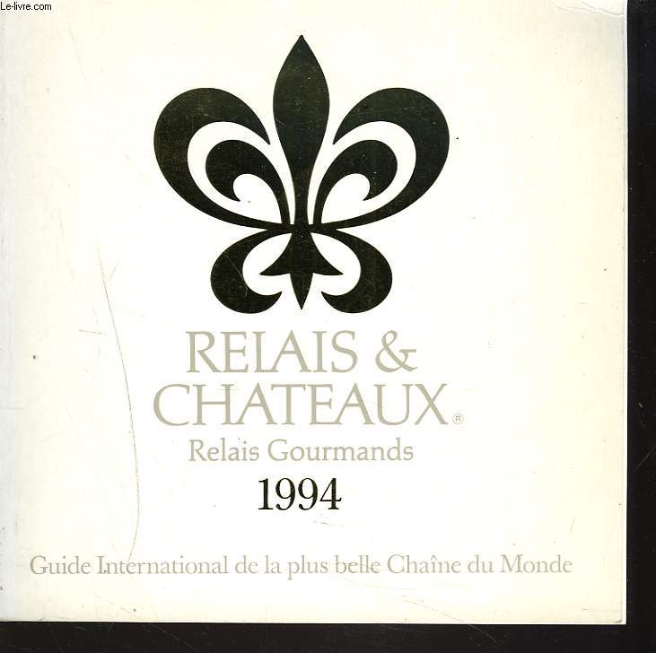 RELAIS ET CHTEAUX. RELAIS GOURMANDS. 1994. GUIDE INTERNATIONAL DE LA PLUS BELLE CHAINE DU MONDE.