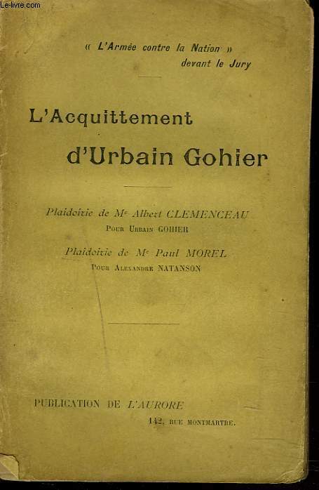 L'ACQUITTEMENT D'URBAIN GOHIER. Plaidoirie de Me Albert Clemenceau Pour Urbain Gohier; Plaidoirie de Me Paul Morel Pour Alexandre Natanson.