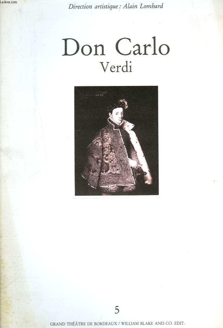 DON CARLO de VERDI. GRAND THETRE DE BORDEAUX OCTOBRE 1991. ALAIN LOMBARD (DIRECTION ARTISTIQUE). DRAME LYRIQUE EN 4 ACTES.