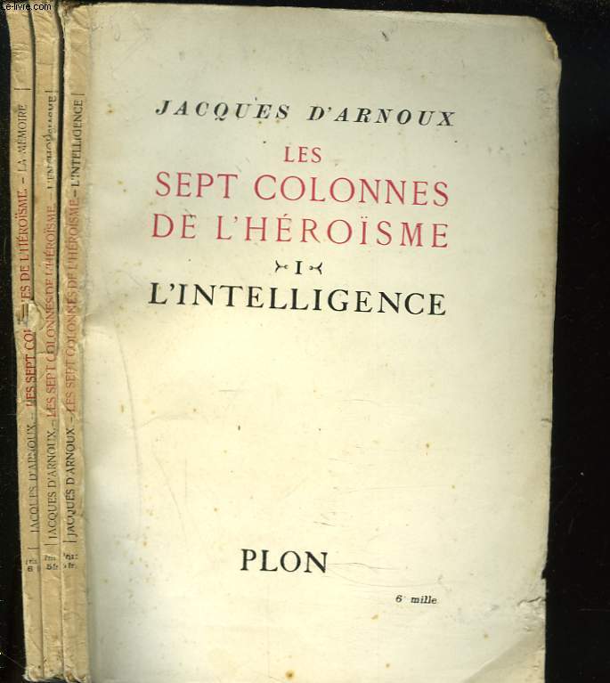 LES SEPTS COLONNES DE L'HEROSME. EN 3 TOMES. I. L'INTELLIGENCE. II. L'ENTHOUSIASME. III. LA MEMOIRE.