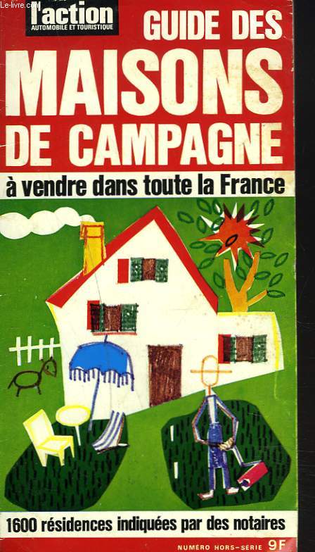 GUIDE DES MAISONS DE CAMPAGNE A VENDRE DANS TOUTE LA FRANCE. 1600 RESIDENCES INDIQUEES PAR DES NOTAIRES.