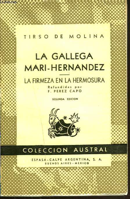 LA GALLEGA MARI-HERNANDEZ. Comedia en tres actos. LA FIRMEZA EN LA HERMOSURA. Comedia en tres actos.