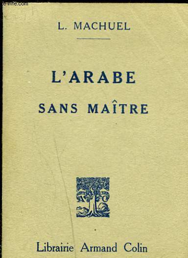 L'ARABE SANS MATRE Guide de la Conversation Arabe en Algrie et en Tunisie et au Maroc.