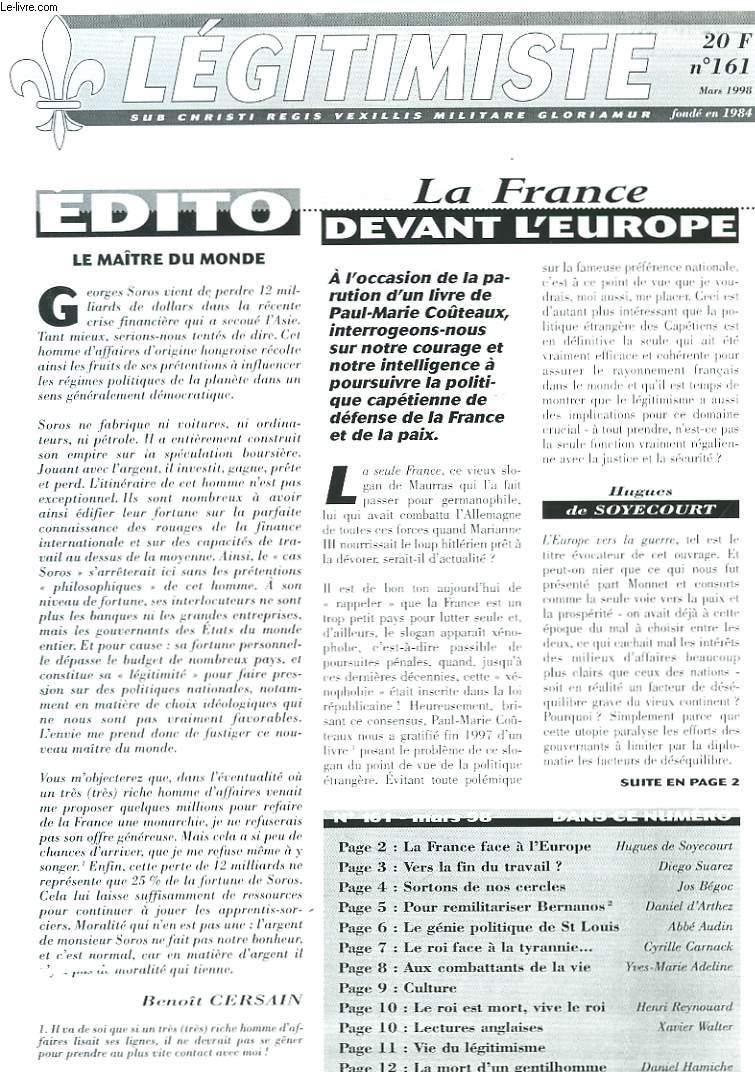 LEGITIMISTE, SUB CHRISTI REGIS VEXILLIS MILITARE GLORIAMUR, MENSUEL N161, MARS 1998. LA FRANCE FACE A L'EUROPE/ VERS LA FIN DU TRAVAIL ?/ SORTONS DE NOS CERCLES/ POUR REMILITARISER BERNANOS/ LE GENIE POLITIQUE DE SAINT LOUIS/ LE ROI FACE A LA TYRANNIE /