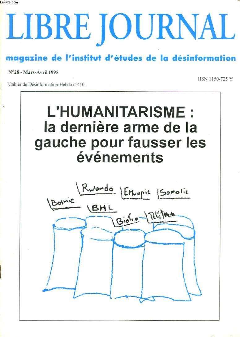 LIBRE JOURNAL, MAGAZINE DE L'INSTITUT D'ETUDES DE LA DESINFORMATION N28, MARS-AVRIL 1995. L'HUMANITARISME : LA DERNIERE ARME DE LA GAUCHE POUR FAUSSER LES EVENEMENTS/ LES CAUSES LES MOINS DEFENDABLES AU PINACLE/ CUBA, L'ODIEUSE VISITE/ ...