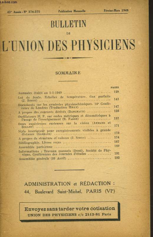 BULLETIN DE L'UNION DES PHYSICIENS, 43e ANNEE, N374-375, FEV-MARS 1949. LOI DE JOULE. ECHELLES DE TEMPERATURE. GAZ PARFAITS, J. SIMON/ A PROPOS DES COURANTS DERIVES, DANCHAUD/ 2 EXPERIENCES CURIEUSES SUR LA VISION, ARMAND ET BOLLOT / ...