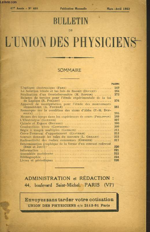 BULLETIN DE L'UNION DES PHYSICIENS, 47e ANNEE, N409, MARS-AVRIL 1953. L'OPTIQUE ELECTRONIQUE, FERT/ LA SOLUTION IDEALE ET LES LOIS DE RAOULT, DOUCET/ REALISATION D'UN FRONTOFOCOMETRE, M. ROPTIN / ...