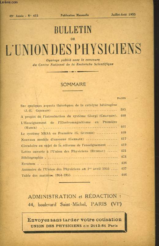 BULLETIN DE L'UNION DES PHYSICIENS, 49e ANNEE, N423, JUILLET-AOT 1955. SUR QUELQUES ASPECTS THEORIQUES DE LA CATALYSE HETEROGENE, J.E. GERMAIN/ A PROPOS DE L'INTRODUCTION DU SYSTEME GIORGI, CHAUSSIN/ NOUVEAU MODELE D'OZONEUR, GARBAYE / ...