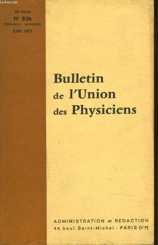 BULLETIN DE L'UNION DES PHYSICIENS, 65e ANNEE, N536, JUIN 1971. UN HIATUS EPISTEMOLOGIQUE: MATHEMATIQUES PURES ET APPLIQUEES, R. BOIREL, F. SALLES/ EXISTE-IL UN SECRET DES PEINTURES EGYPTIENNES ?, A. LERMUSIAUX/ LES CHROMATOGRAPHES A DETECTION...