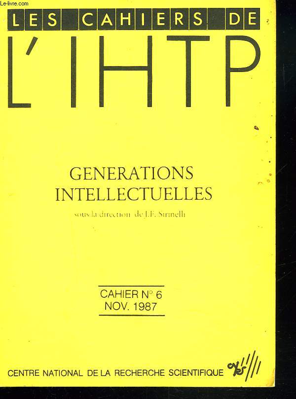 LES CAHIERS DE L'IHTP N6, NOV. 1987. GENERATIONS INTELLECTUELLES.