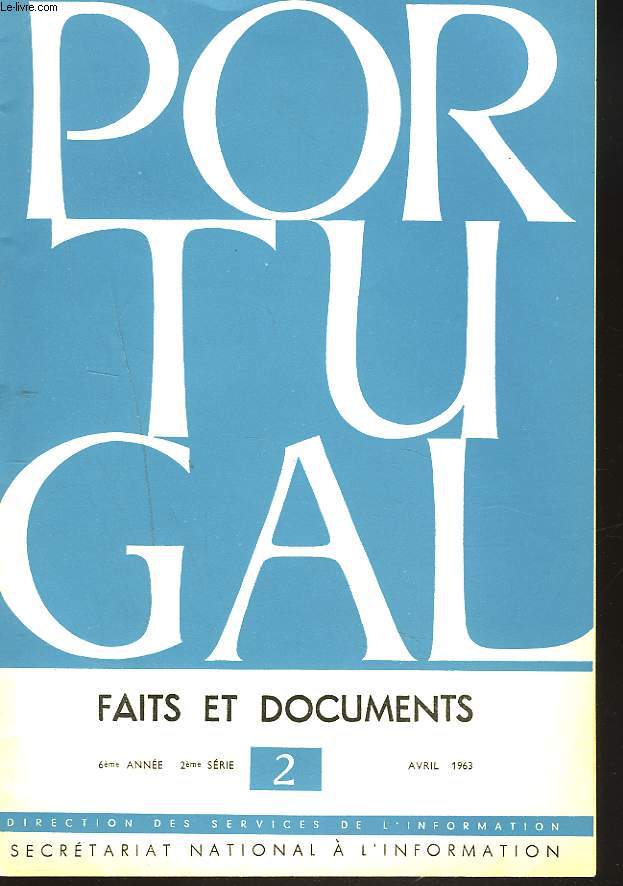 PORTUGAL. FAITS ET DOCUMENTS. N2, AVRIL 1963. L'INTEGRATION ECONOMIQUE DE L'ESPACE PORTUGAIS/ CARLOS REIS / LE COMMERCE EXTERIEUR DE LA METROPOLE EN 1962 / RAMALHO ORTIGAO / BEN BELLA ET L'ANGOLA/ L'AEROPORT DE FARO ET LE TOURISME EN ALGARVE / ...