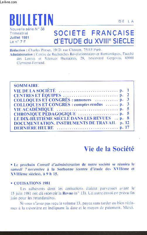 BULLETIN DE LA SOCIETE FRANCAISE D'ETUDE DU XVIIIe SIECLE, N38, JUILLET 1981. VIE DE LA SOCIETE, CENTRE ET EQUIPES, COLLOQUES ET CONGRES, VIE ACADEMIQUE, CHRONIQUE PEDAGOGIQUE ...