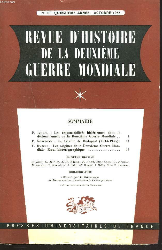 REVUE D'HISTOIRE DE LA DEUXIEME GUERRE MONDIALE N60, OCTOBRE 1965. P. ANGEL: LES RESPONSABILITES HITLERIENNES DANS LE DECLENCHEMENT DE LA 2e G.M./ P. GOSZTONY: LA BATAILLE DE BUDAPEST (1944-1945) / F. RYSZKA: LES ORIGINES DE LA 2e G.M. / ...