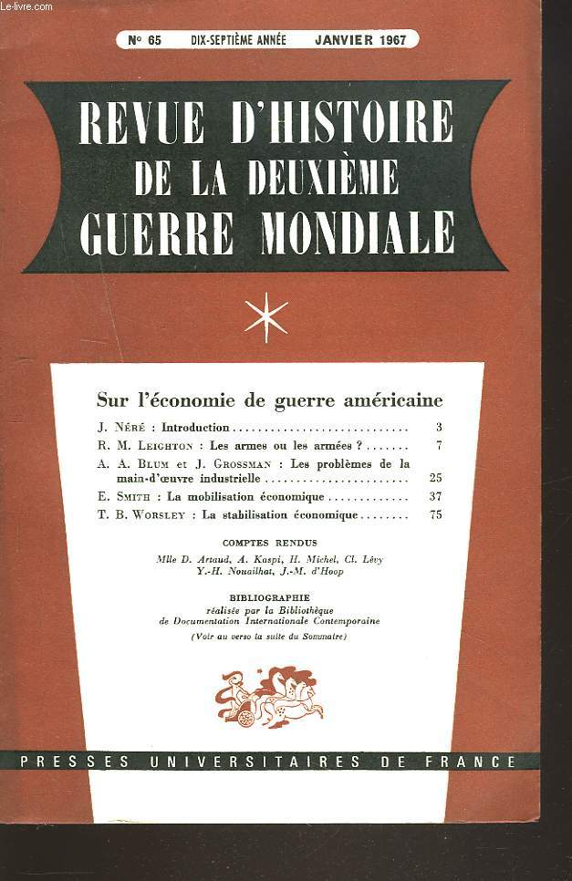 REVUE D'HISTOIRE DE LA DEUXIEME GUERRE MONDIALE N65, JANVIER 1967. SUR L'ECONOMIE DE GUERRE AMERICAINE. R.M. LEIGHTON: LES ARMES OU LES ARMEES ?/ A. BLUM ET J. GROSSMAN: LES PROBLEMES DE LA MAIN D'OEUVRE INDUSTRIELLE/ E. SMITH: LA MOBILISATION ECONOMIQUE