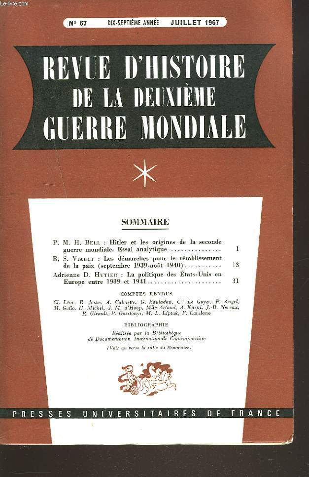 REVUE D'HISTOIRE DE LA DEUXIEME GUERRE MONDIALE N67, JUILLET 1967. P.M.H. BELL: HITLER ET LES ORIGINES DE LA 2e G.M., ESSAI ANALYTIQUE/ B.S. VIAULT: LES DEMARCHES POUR LE RETABLISSEMENT DE LA PAIX (SEPT1939-AOUT 1940)/ A.D. HYTIER: LA POLITIQUE ...