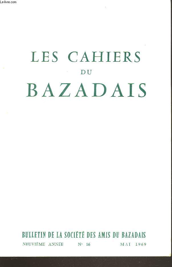 LES CAHIERS DU BAZADAIS. BULLETIN DE LA SOCIETE DES AMIS DU BAZADAIS N16, MAI 1969. J.B. MARQUETTE: RICHESSES ARCHEOLOGIQUES, CANTON DE BAZAS, COMMUNE DE BERNOS/ C. HUETZ DE LEMPS: LE BAZADAIS EN 1715/ W. DOYLE: 2 PERLEMENTAIRES BAZADAIS DU XVIIIe SIECLE