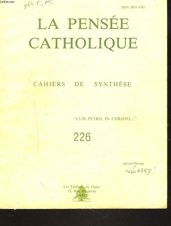 LA PENSEE CATHOLIQUE. CAHIERS DE SYNTHESE N226, JANV-FEV. 1987. CARDINAL RATZINGER: NOTIFICATION DE LA CONGREGATION POUR LA DOCTRINE DE LA FOI (Pr SCHILLEBEECKX)/ R.P. PHILIBERT: LA PEUR DE L'HOMME/ L.J. LEFEVRE: PRIER A ASSISE / ...